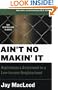 Ain't No Makin' It: Aspirations and Attainment in a Low-Income Neighborhood, Second Edition with a New Foreword by Joe Feagin
