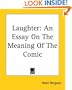 Laughter: An Essay On The Meaning Of The Comic