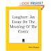 Laughter: An Essay On The Meaning Of The Comic