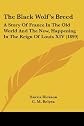 The black wolf's breed;: A story of France in the Old world and the New, happening in the reign of Louis XIV;