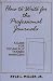 How to Write for the Professional Journals: A Guide for Technically Trained Managers