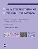 Biopsy Interpretation of Bone and Bone Marrow: Histology and Immunohistology in Paraffin and Plastic (Hodder Arnold Publication)