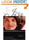 What Jackie Taught Us: Lessons from the Remarkable Life of Jacqueline Kennedy Onassis