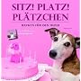 Sitz, platz, Pl�tzchen - Backen f�r den Hund von Ingeborg Pils