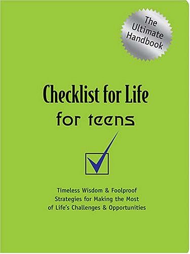 Books: Checklist for Life for Teens. Timeless Wisdom & Foolproof Strategies for Making the Most of Life's Challenges and Opportunities