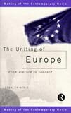 The Uniting of Europe: From Discord to Concord (The Making of the Contemporary World)