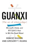 Guanxi (The Art of Relationships): Microsoft, China, and Bill Gates's Plan to Win the Road Ahead