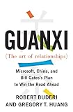 Guanxi (The Art of Relationships): Microsoft, China, and Bill Gates's Plan to Win the Road Ahead