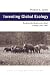 Inventing Global Ecology: Tracking Biodiversity Ideal In India 1947-1997 (Ecology & H...