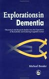 Explorations in Dementia: Theoretical and Research Studies into the Experience of Remediable and Enduring Cognitive Losses