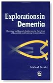 Explorations in Dementia: Theoretical and Research Studies into the Experience of Remediable and Enduring Cognitive Losses