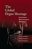 The global organ shortage : economic causes, human consequences, policy responses