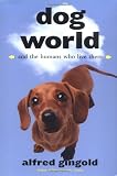 Dog World: And the Humans Who Live There