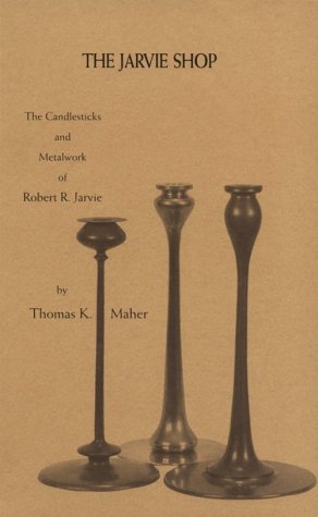 The Jarvie Shop: The Candlesticks & Metalwork of Robert R. Jarvie