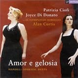Revue Patrizia Ciofi  / Amor e gelosia ~ Haendel Operatic Duets / Ciofi · Di Donato · Il Complesso Barocco · Curtis