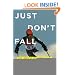 Just Don't Fall: How I Grew Up, Conquered Illness, and Made It Down the Mountain