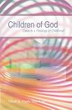 Children of God : towards a theology of childhood