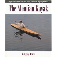 The Aleutian Kayak: Origins, Construction, and Use of the Traditional Seagoing Baidarka