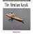 The Aleutian Kayak: Origins, Construction, and Use of the Traditional Seagoing Baidarka