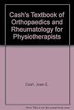 Cash's textbook of orthopaedics and rheumatology for physiotherapists