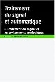 Traitement du signal automatique, traitement du signal et asservissements analogiques, tome 1