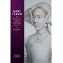 Mary Tudor: The Tragical History of the First Queen of England