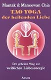Produkt-Bild: Tao Yoga der heilenden Liebe: Der geheime Weg zur weiblichen Liebesenergie