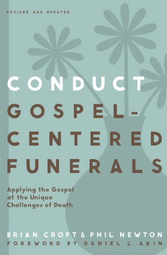 Conduct Gospel-Centered Funerals: Applying the Gospel at the Unique Challenges of Death (Practical Shepherding Series)