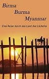 Birma, Burma, Myanmar: Eine Reise durch das Land des L�chelns