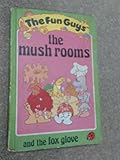 The mush rooms ; and the fox glove