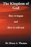 The Kingdom of God: How it Began and How it Will End