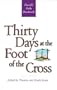 Thirty days at the foot of the cross: Powerful devotional readings written by leaders in the Kingtom of God