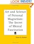 Art and Science of Personal Magnetism: The Secret of Mental Fascination