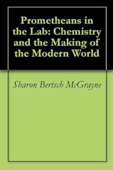 prometheans in the lab: chemistry and the making of the modern world - sharon bertsch mcgrayne