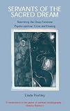 Servants of the Sacred Dream: Re-birthing the Deep Feminine - Psychospiritual Crisis and Healing