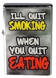 Brand New Novelty Fun "I'll Quit Smoking When You Quit Eating" Metal Flip-Top Lighter