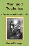 Man and Technics: A Contribution to a Philosophy of Life