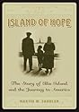 Island Of Hope: The Story of Ellis Island and the Journey to America