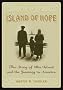 Island Of Hope: The Journey To America And The Ellis Island Experience Island Of Hope: The Journey To America And The Ellis Island Experience
