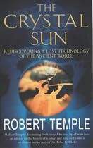 The Crystal Sun: Rediscovering a Lost Technology of the Ancient World: The Most Secret Science of the Ancient World