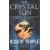 The Crystal Sun: Rediscovering a Lost Technology of the Ancient World: The Most Secret Science of the Ancient World