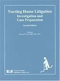 Nursing Home Litigation: Investigation And Case Preparation