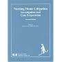 Nursing Home Litigation: Investigation And Case Preparation