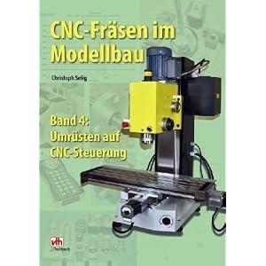 CNC-Fräsen im Modellbau 4: Umrüsten auf CNC-Steuerung [Broschiert]
