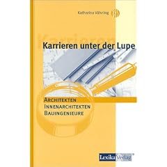 Karrieren unter der Lupe, Architekten, Innenarchitekten, Bauingenieure