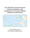 The 2007-2012 World Outlook for Industrial Machinery and Equipment for Freezing and Rapid... by ICON Group International, Inc.