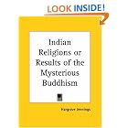 Click here to buy Indian Religions or Results of the Mysterious Buddhism by  Hargrave Jennings.