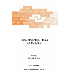 The Scientific Basis of Flotation (NATO Science Series: E: Applied Sciences)