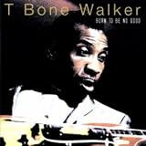 Review T-Bone Walker  / Born to Be No Good