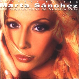 Marta Sanchez - Mejores Anos de Nuestra Vida: Greatest Hits - Zortam Music